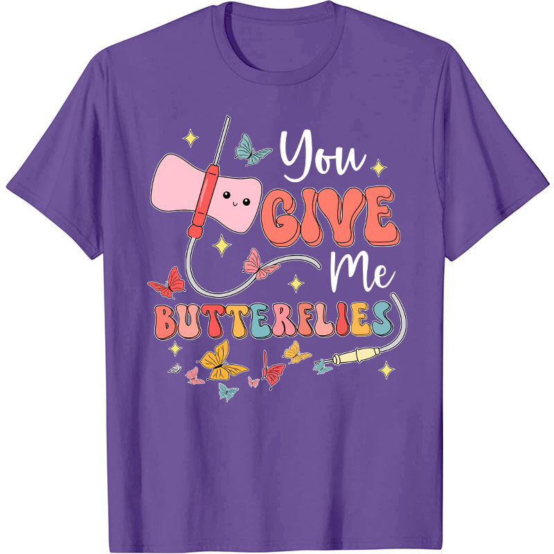 You Give me Butterflies Nurse T-Shirt