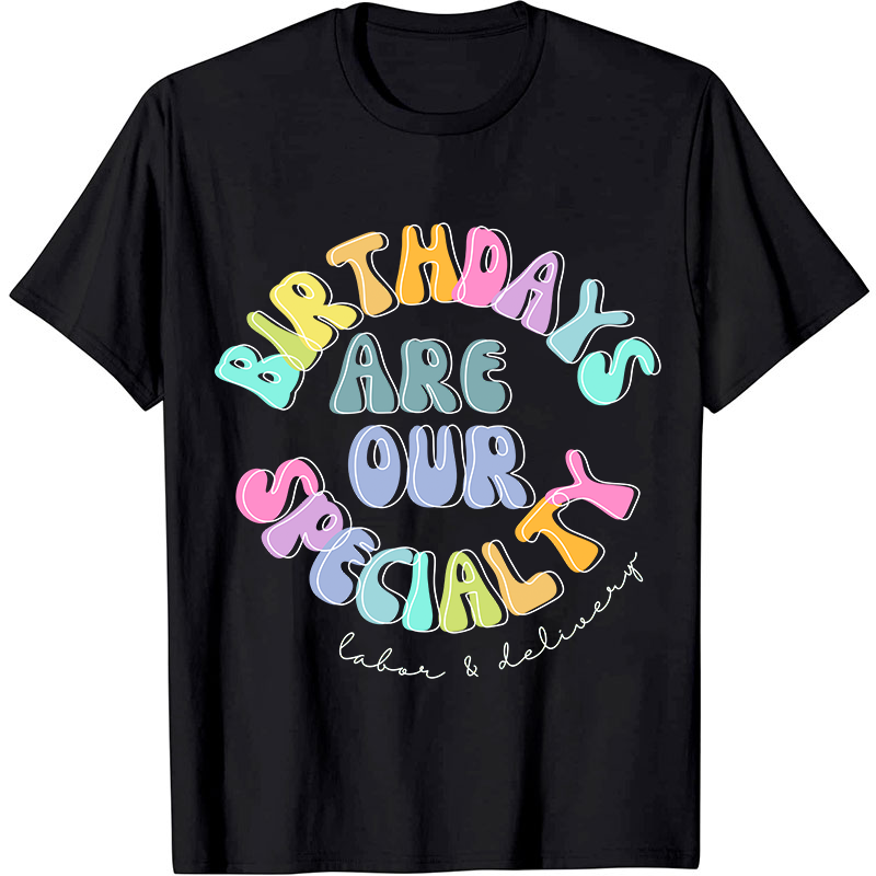Birth Days Are Our Specialty Labor And Delievery Nurse T-Shirt