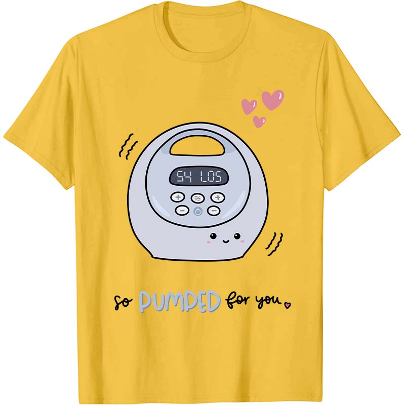 So Pumped For You Nurse T-Shirt