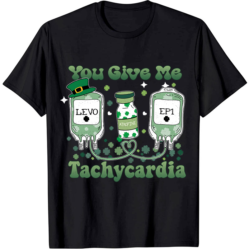 You Give Me Tachycardia Nurse T-Shirt