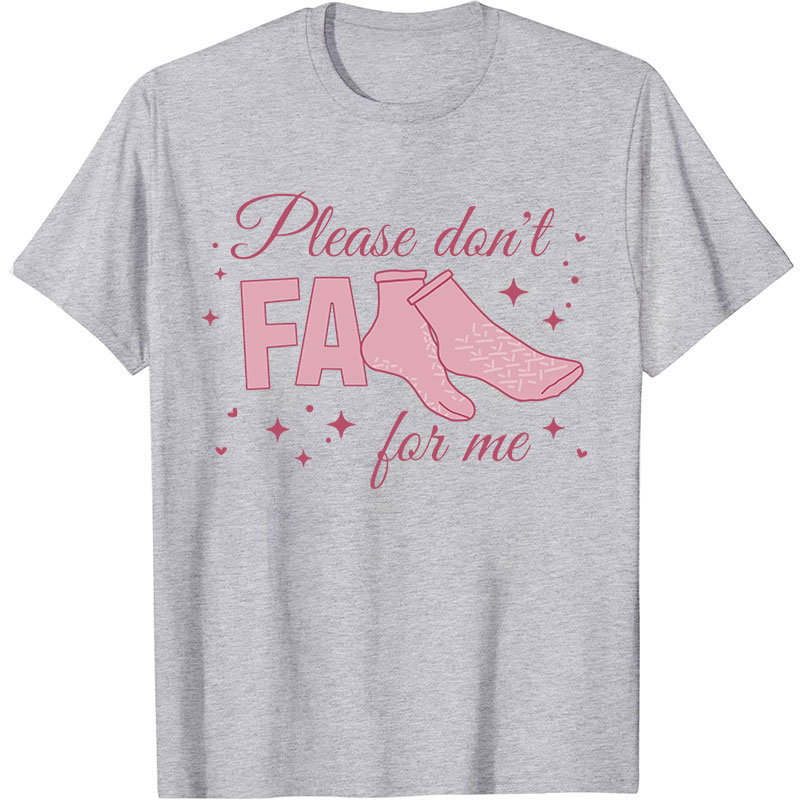 Please Don't Fall For Me Nurse T-Shirt
