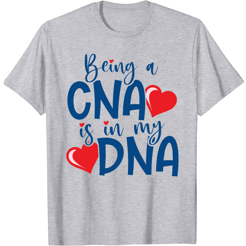 Being A CNA Is In My DNA Nurse T-Shirt
