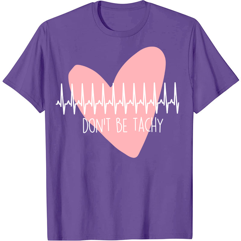 Don't Be Tachy Nurse T-Shirt
