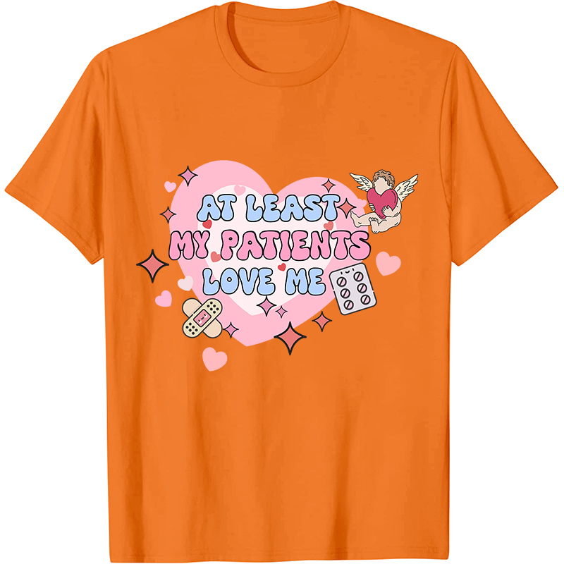 At Least My Patients Love Me Nurse T-Shirt