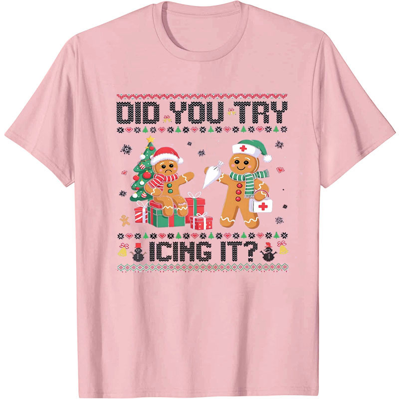 Did You Try Icing It Nurse T-Shirt