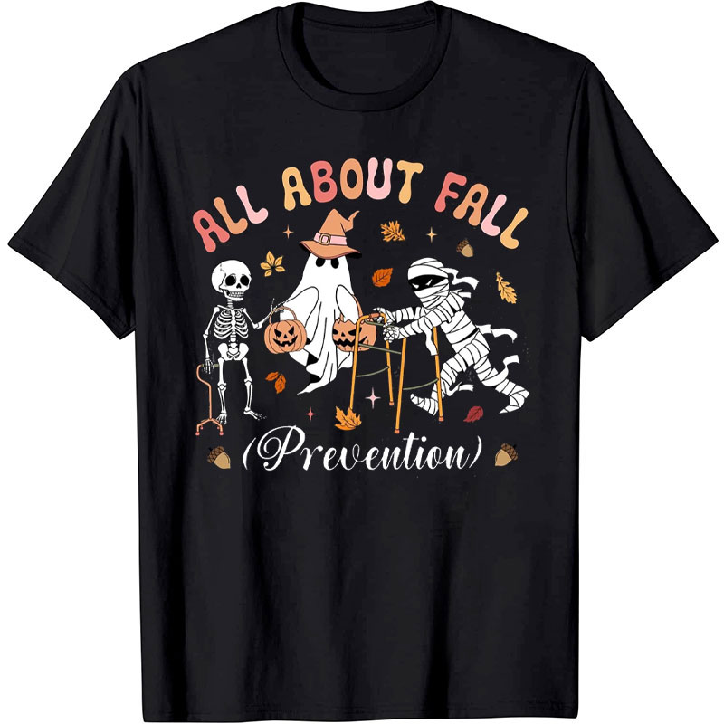All About Fall Prevention Nurse T-Shirt