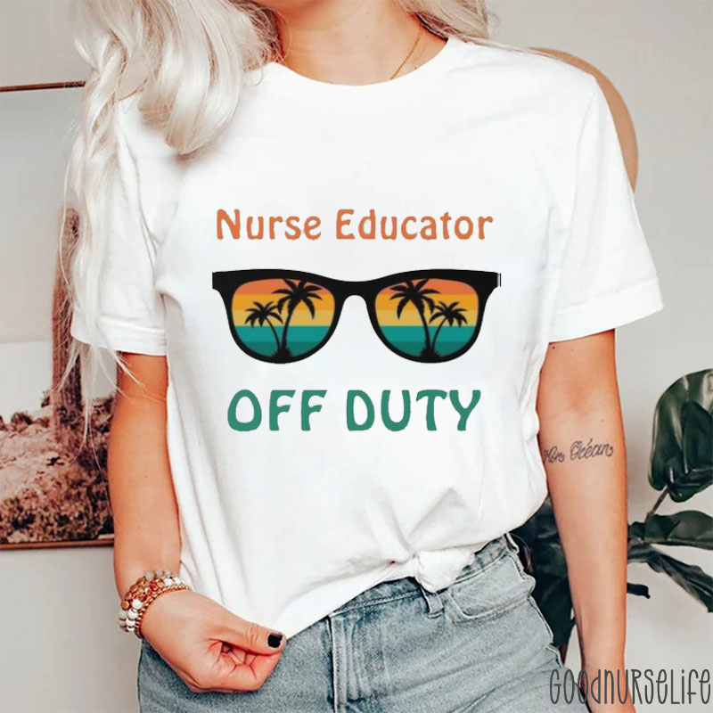 Funny Nurse Educator Off Duty Nurse T-Shirt