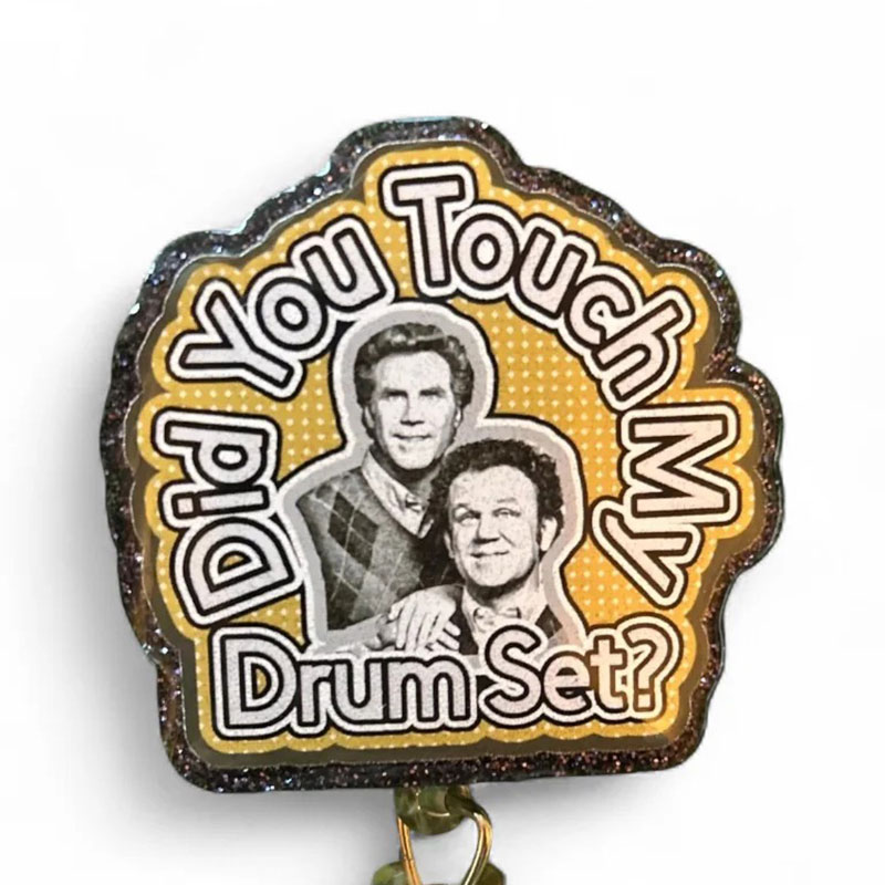 Did You Touch My Drum Set Badge Reel