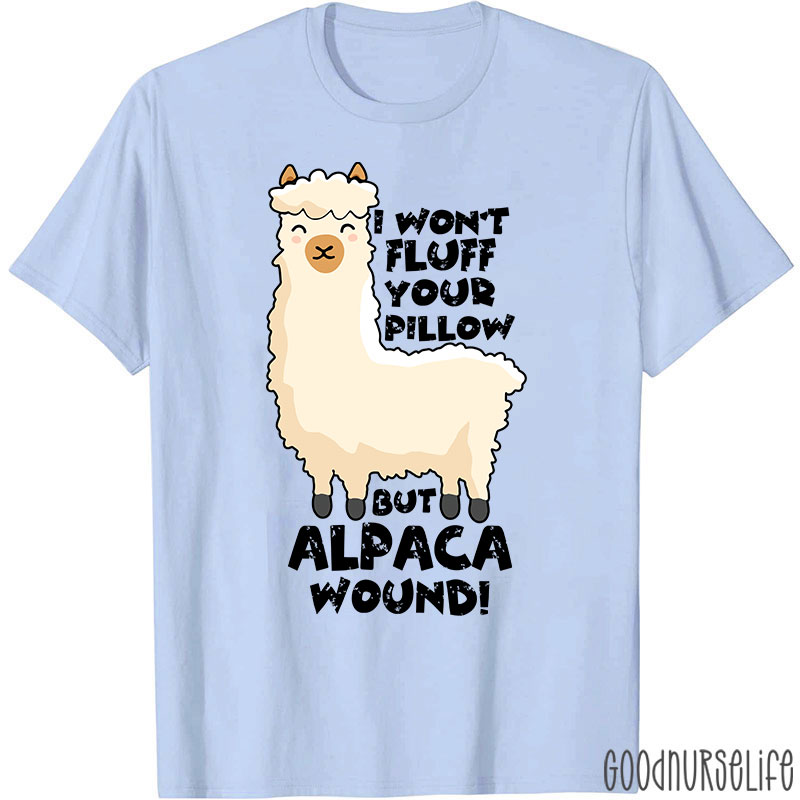 I Won't Fluff Your Pillow But Alpaca Wound Nurse T-Shirt