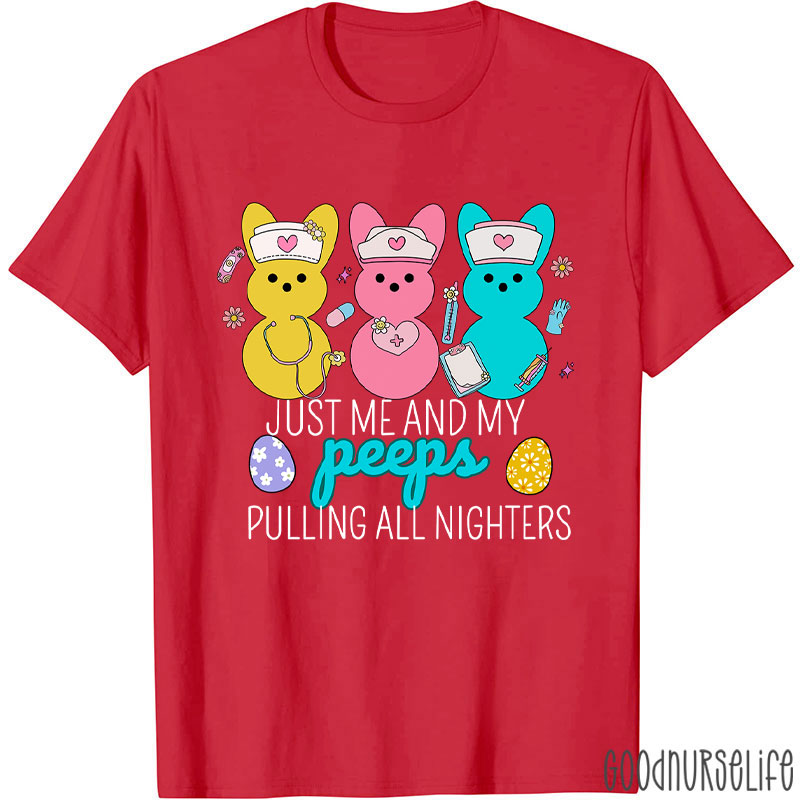 Just Me And My Peeps Pulling All Nighters Nurse T-Shirt