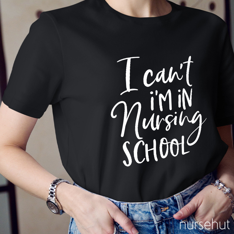I Can't I'm In Nursing School Nurse T-Shirt