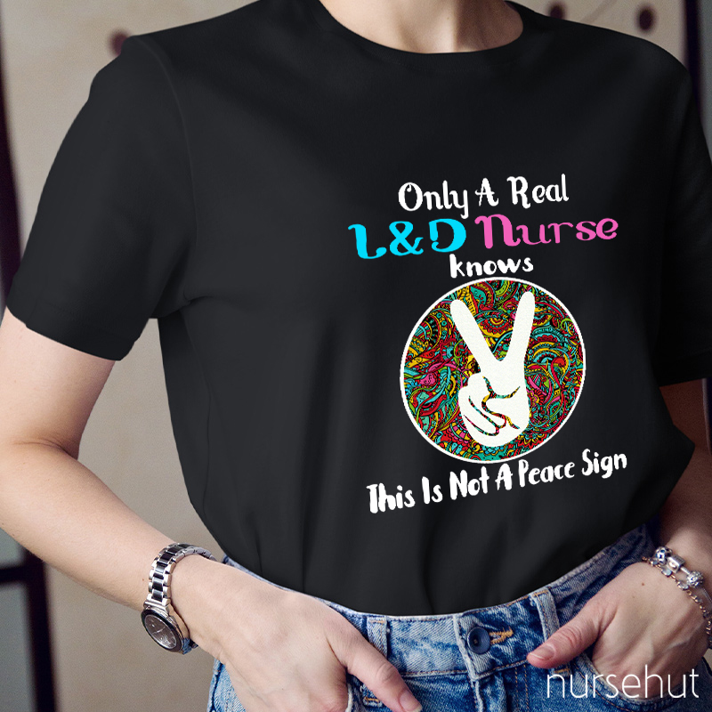 Only A Real L&D Nurse Knows This Is Not A Peace Sign Nurse T-Shirt