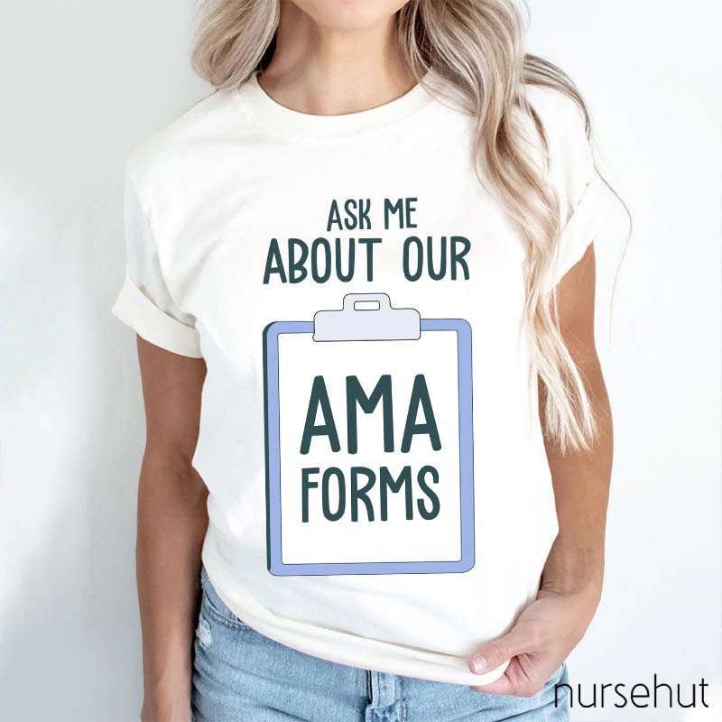 Ask Me About AMA Forms Nurse T-Shirt