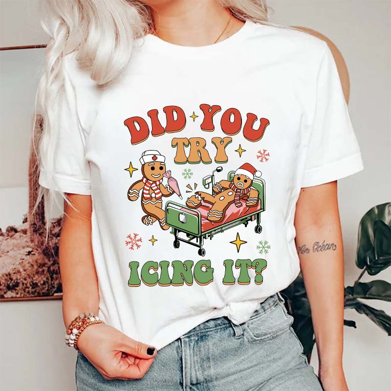 Did You Try Icing It Nurse T-Shirt