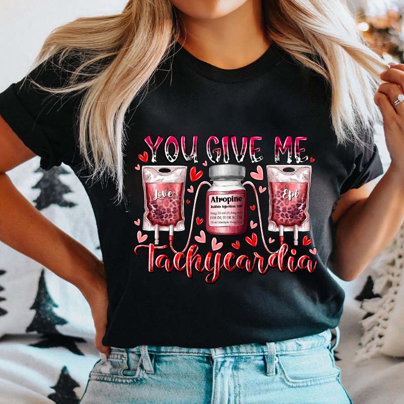 You Give Me Tachycardia Nurse T-Shirt