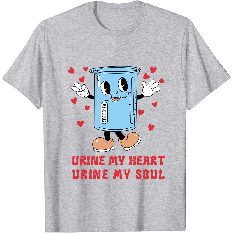 Urine My Heart Urine My Soul Nurse T-Shirt