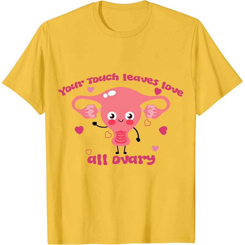 Your Touch Leaves Love All Dvary Nurse T-Shirt