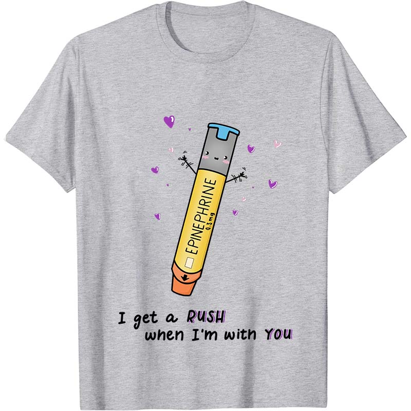 I Get A Rush When I'm With You Nurse T-Shirt