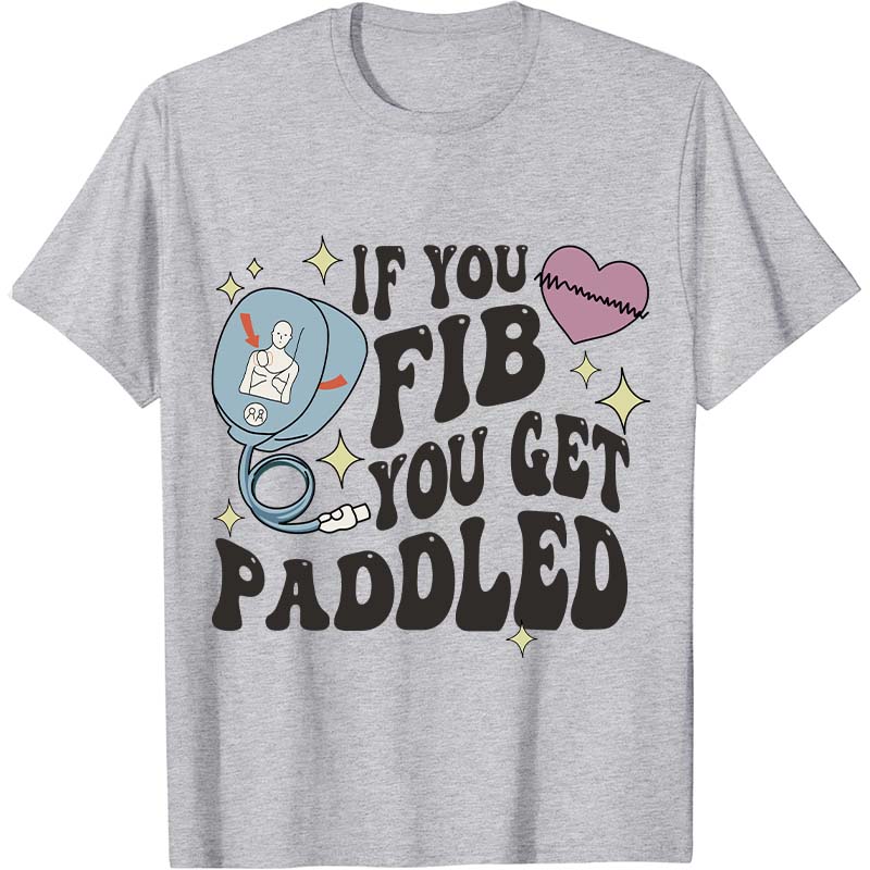 If You Fib You Get Paddled Nurse T-Shirt