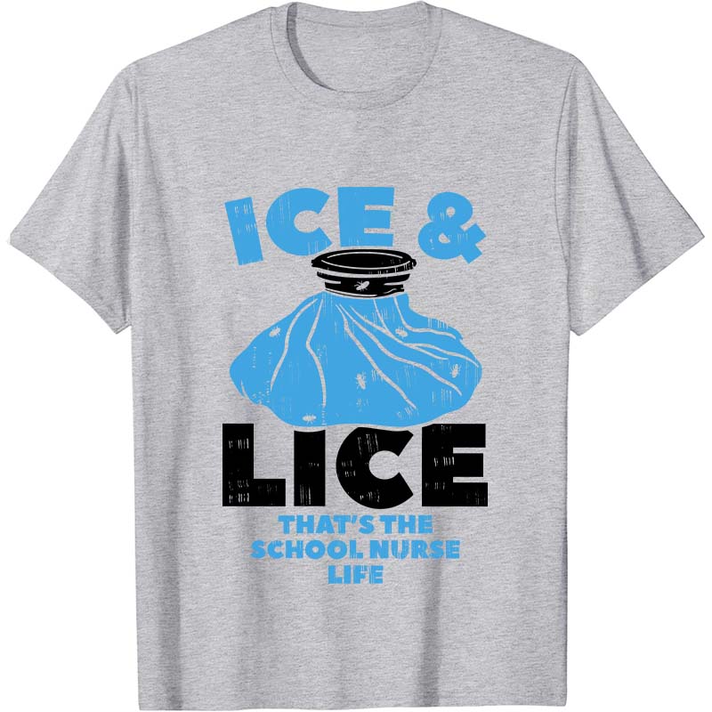Ice And Lice That's The School Nurse Life Nurse T-Shirt