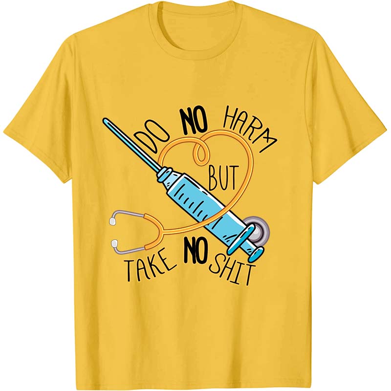 Do No Harm But Take No Shit Nurse T-Shirt