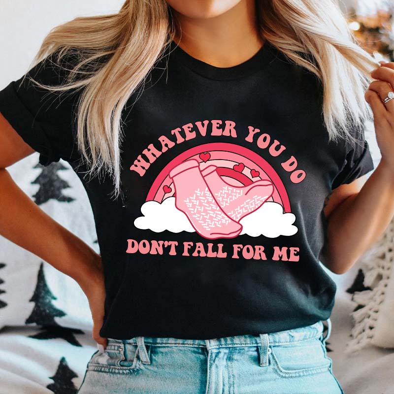 Whatever You Do Don't Fall For Me Nurse T-Shirt