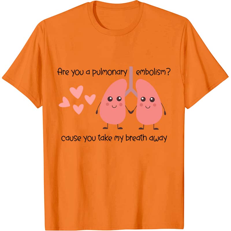 Are You A Pulmonary Embolism Nurse T-Shirt