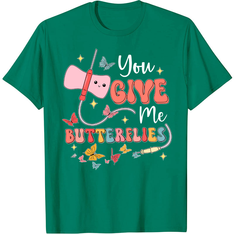 You Give me Butterflies Nurse T-Shirt