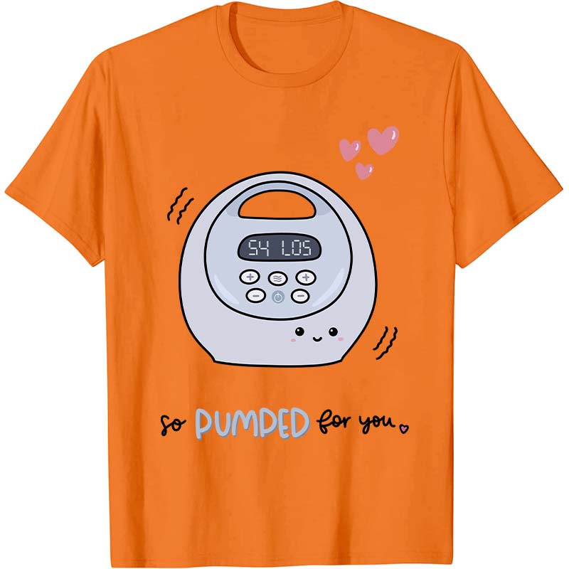 So Pumped For You Nurse T-Shirt