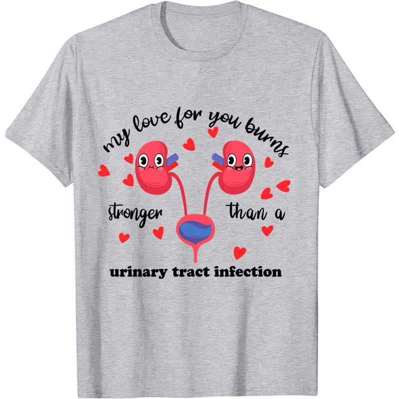 My Love For You Burns Stronger Nurse T-Shirt