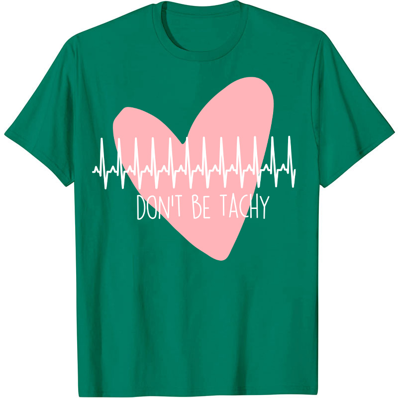 Don't Be Tachy Nurse T-Shirt