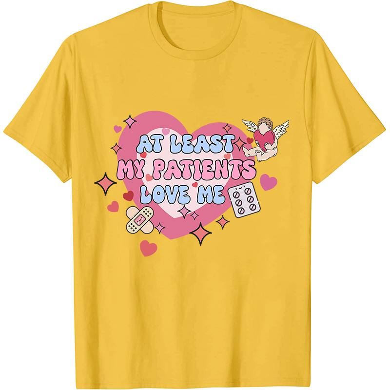 At Least My Patients Love Me Nurse T-Shirt