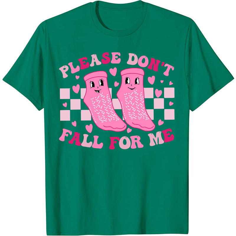 Please Don't Fall For Me Medical Nurse T-Shirt