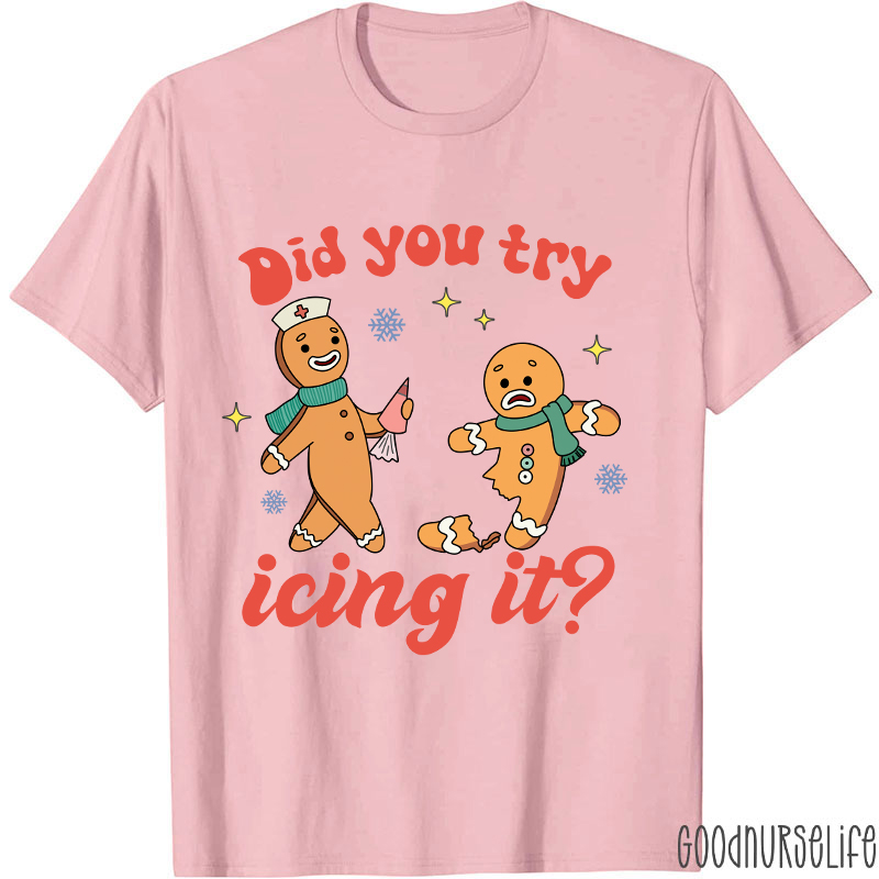 Did You Try Icing It Nurse T-Shirt