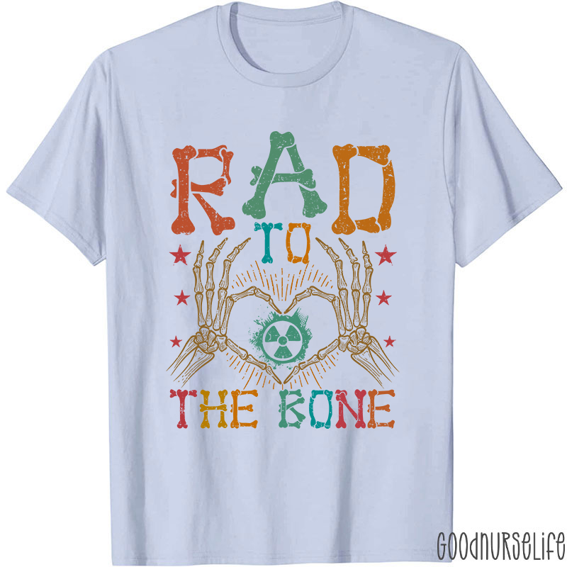 Rad To The Bone Nurse T-Shirt
