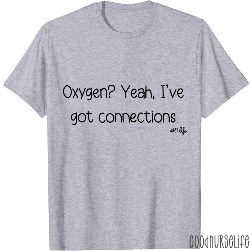 Oxygen Yeah I've Got Connections Pulmonary Nurse T-Shirt