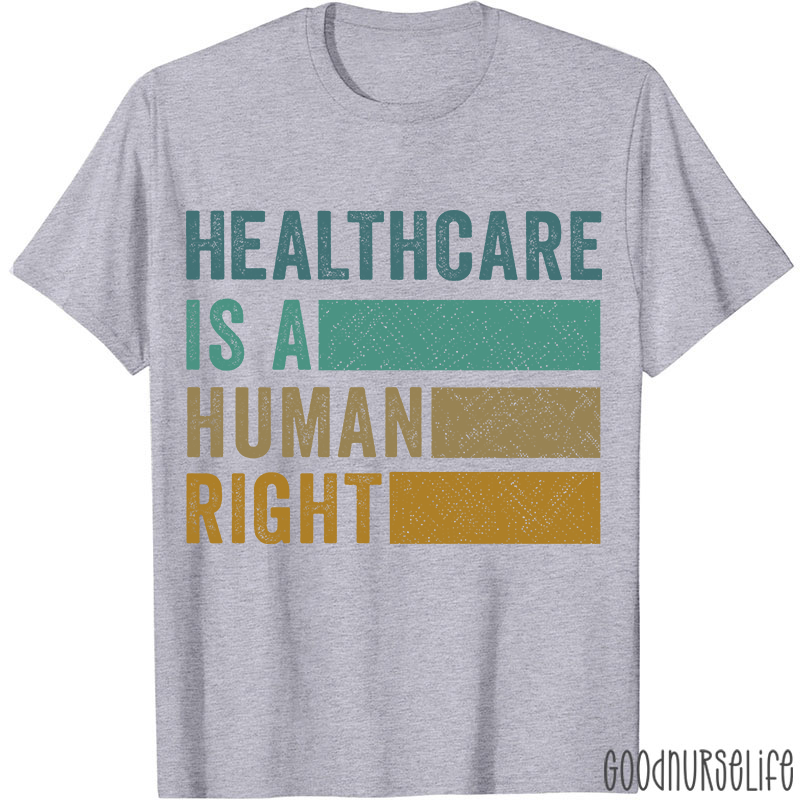 Healthcare Is A Human Right Nurse T-Shirt
