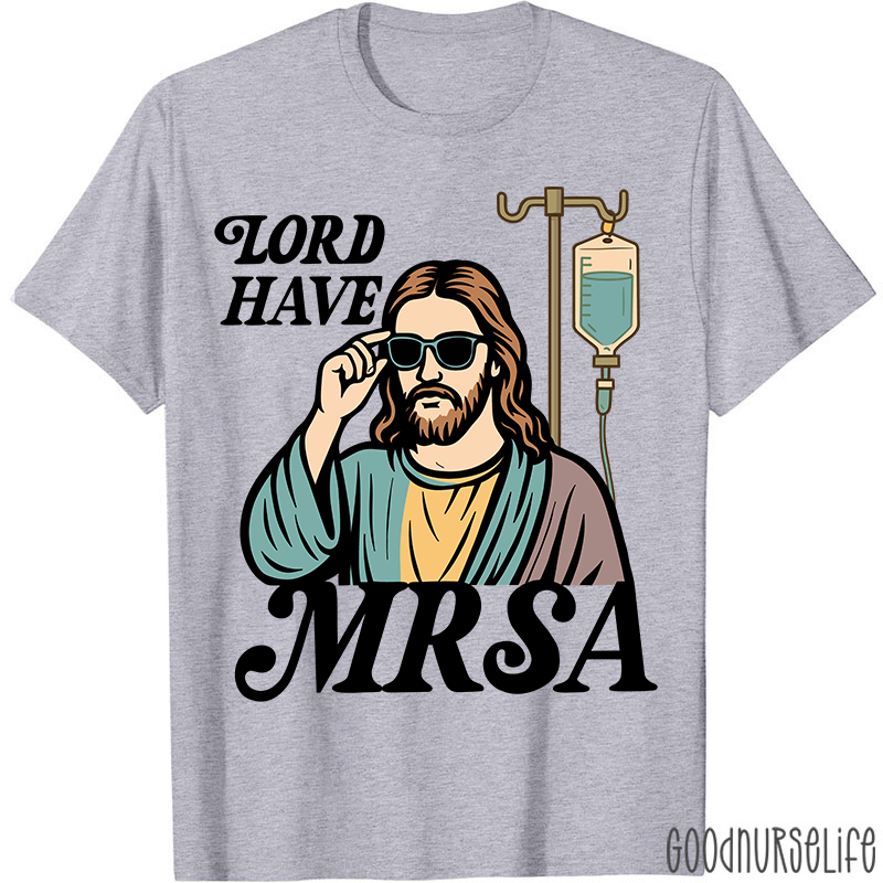 Lord Have MRSA Nurse T-Shirt