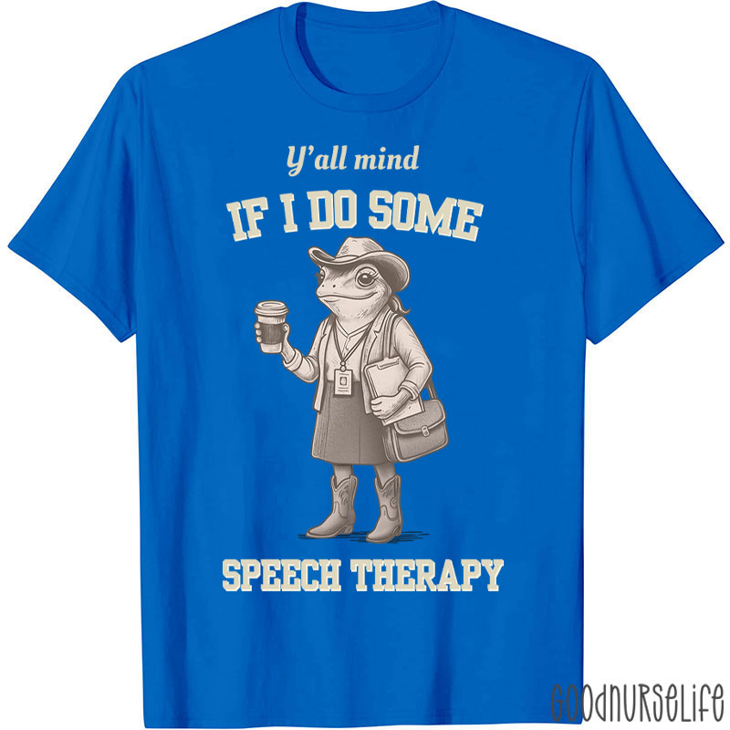 Y'all Mind If I Do Some Speech Therapy T-Shirt