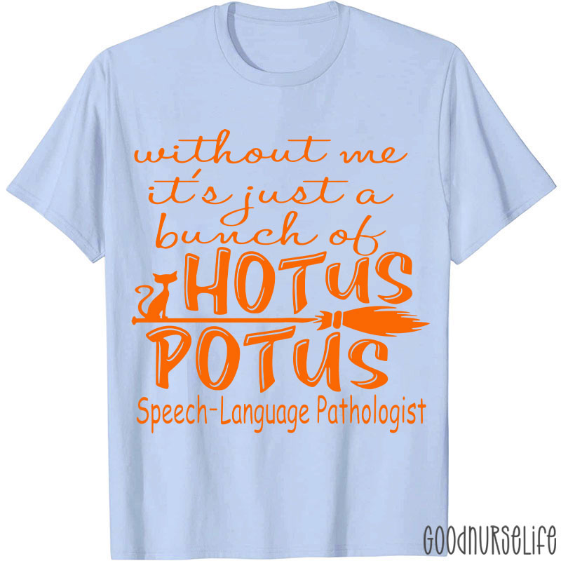 SPL Without Me It's Just A Bunch Of Hotus Potus T-Shirt