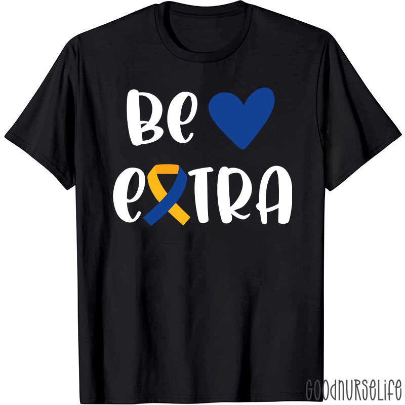 Be Extra Down Syndrome Day Nurse T-Shirt