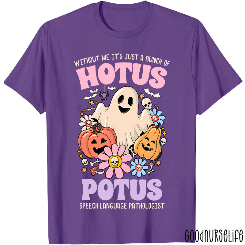 Without Me It’s Just Hotus Potus T-Shirt