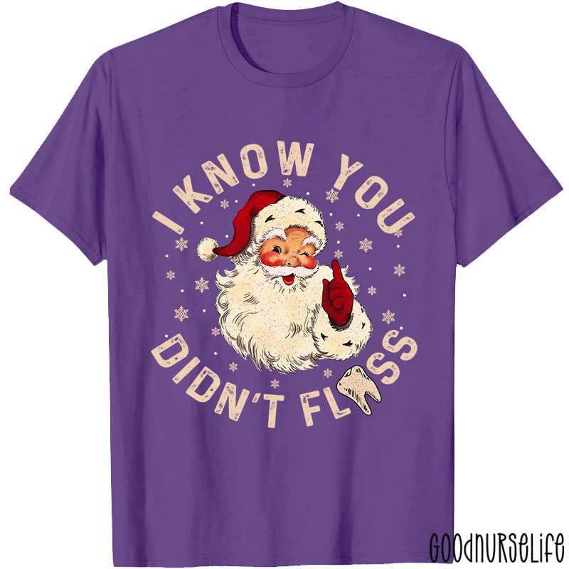 I Know You Didn't Floss Christmas T-shirt