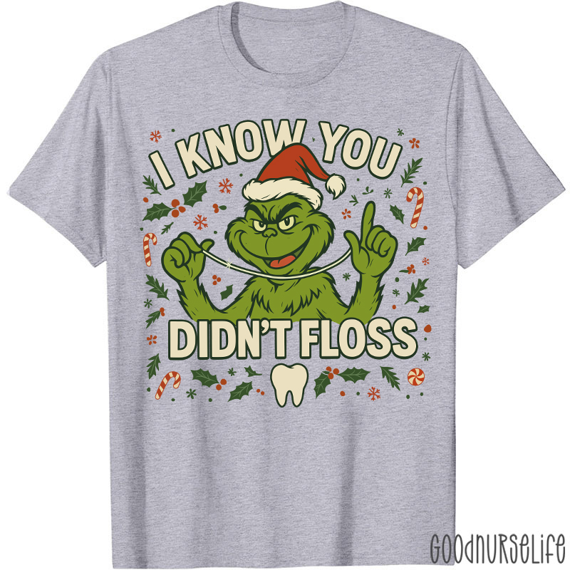 I Know You Didn't Floss Dentist T-Shirt