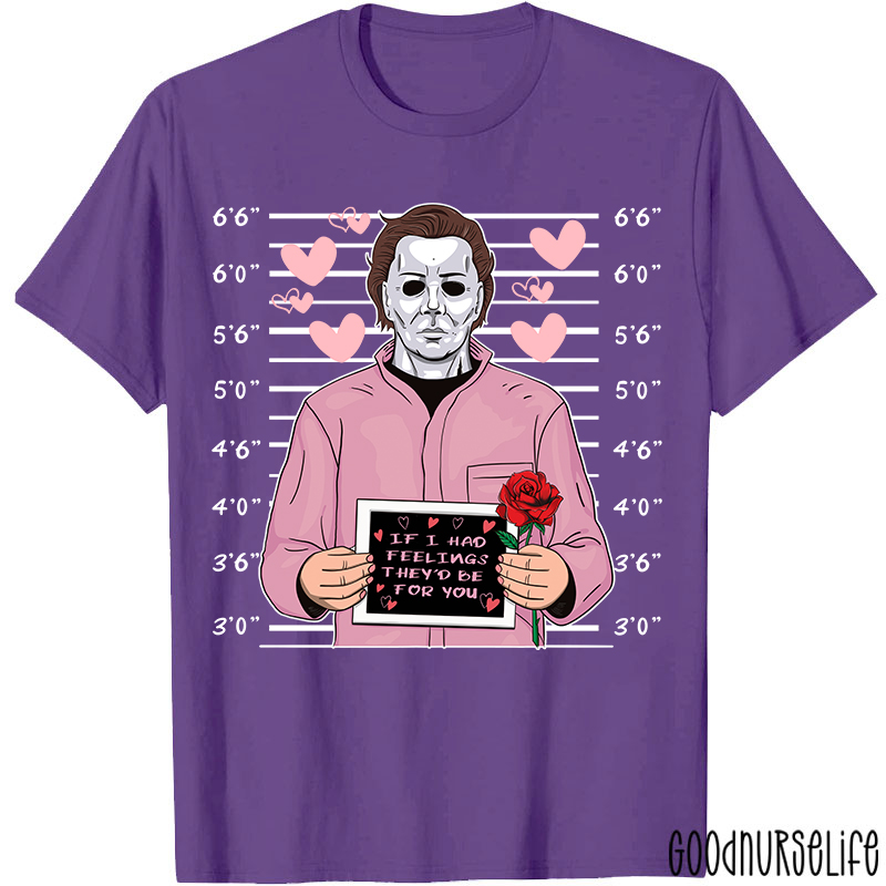 If I Had Feelings They'd Be For You Movie Valentine T-shirt