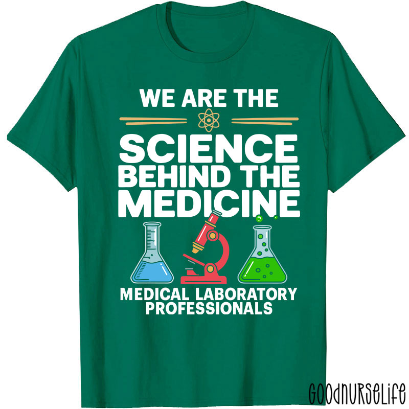 We Are The Science Behind The Medicine T-Shirt
