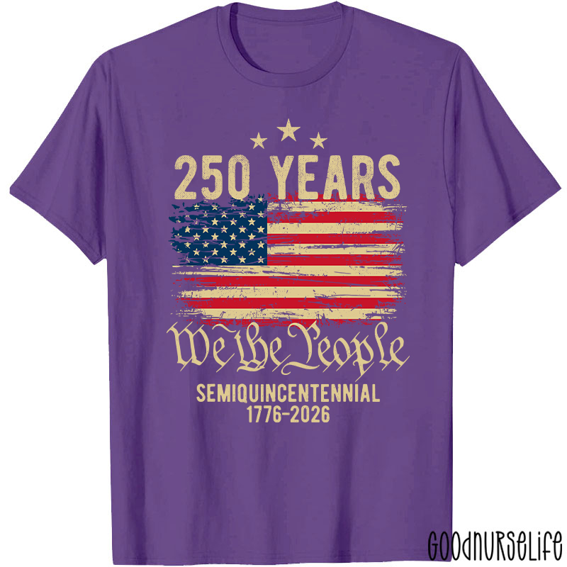 250 Years We The People Semiquincentennial 1776-2026 Nurse T-Shirt