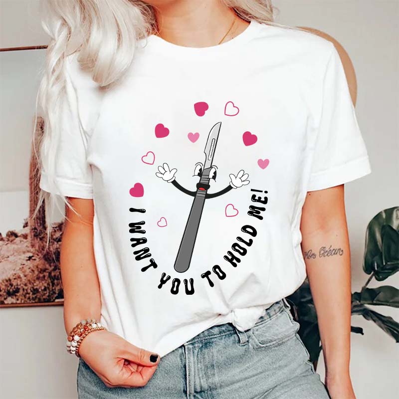 I Want You To Hold Me Nurse T-Shirt