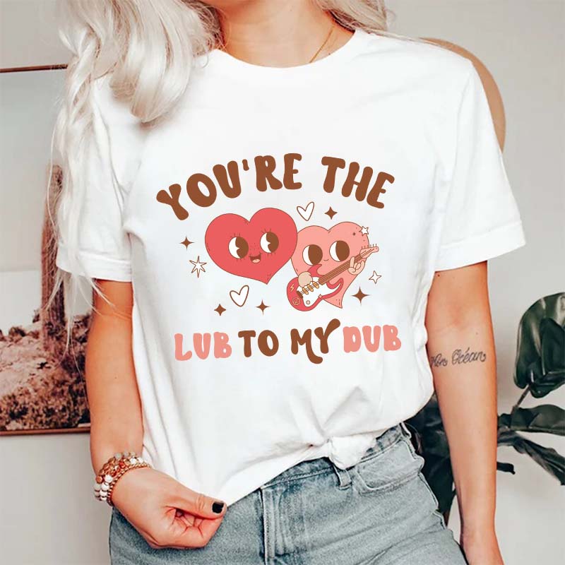 You're The Lub To My Dub Nurse T-Shirt