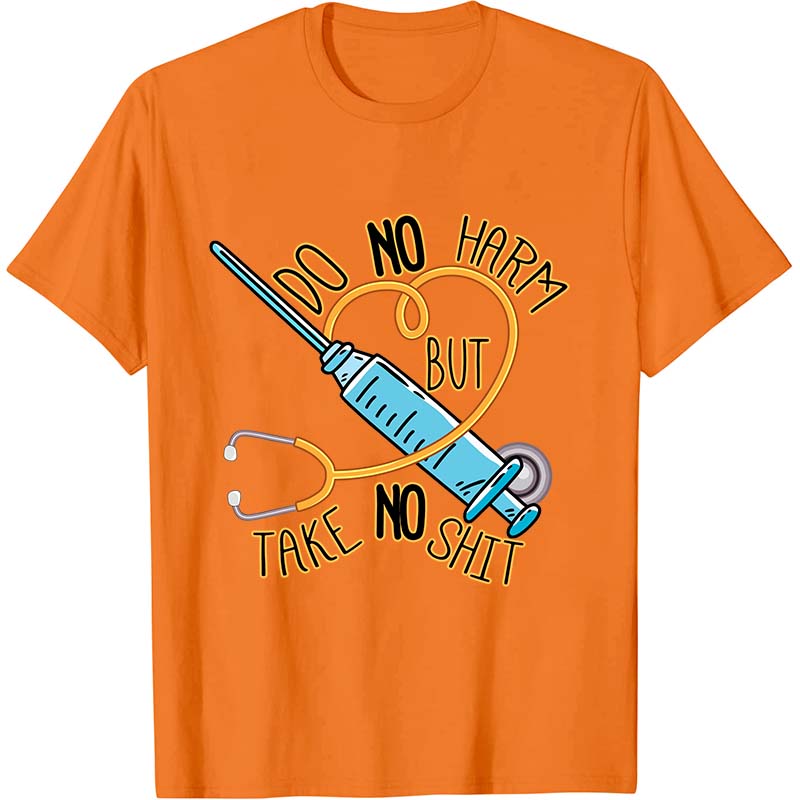Do No Harm But Take No Shit Nurse T-Shirt